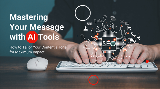 Mastering Your Message with AI Tools: How to Tailor Your Content's Tone for Maximum Impact
